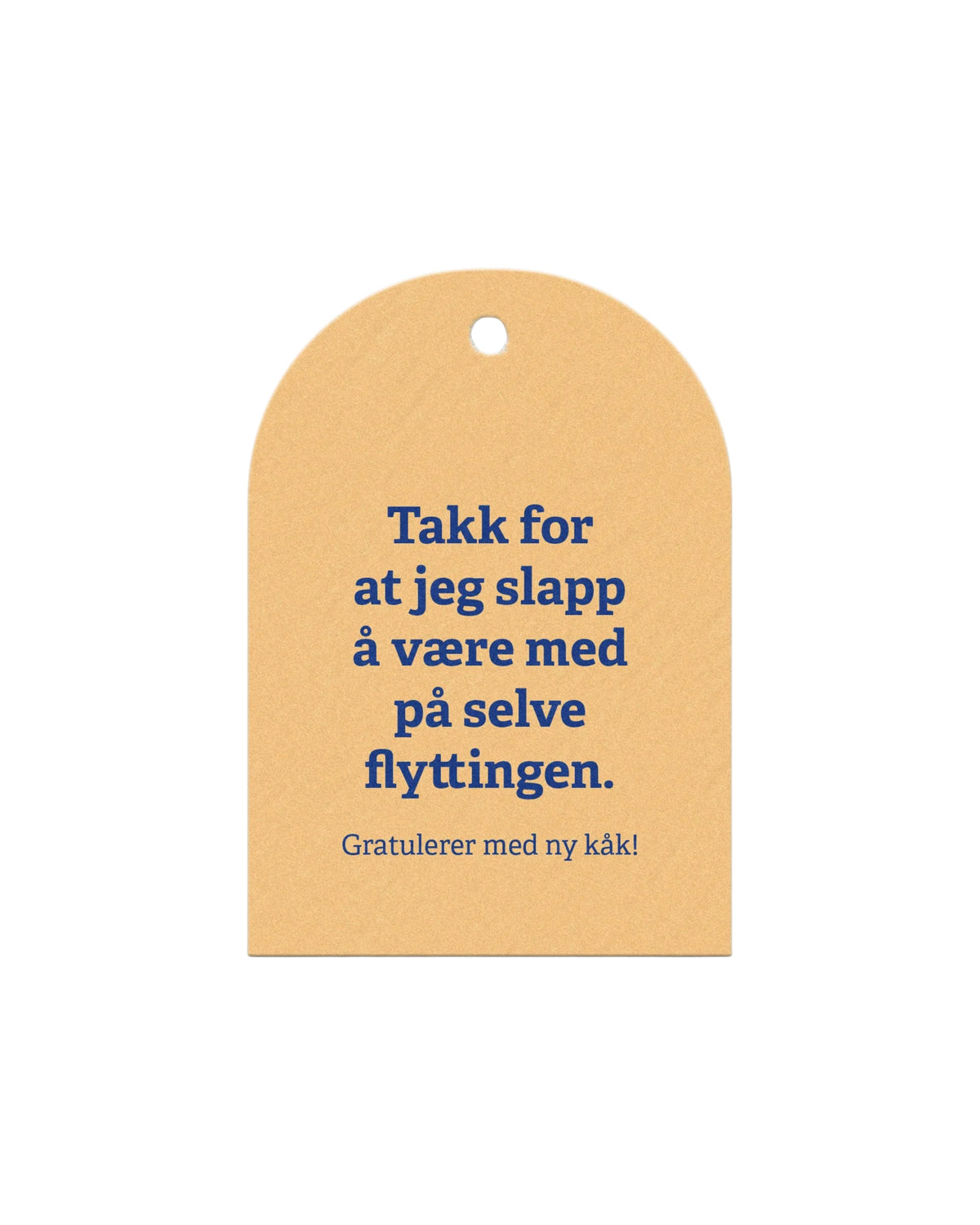 «Takk for at jeg slapp å være med på selve flyttingen»

Et lite kort med glimt i øyet til den som tok flyttejobben. Perfekt sammen med en innflyttingsgave eller som en liten takk.